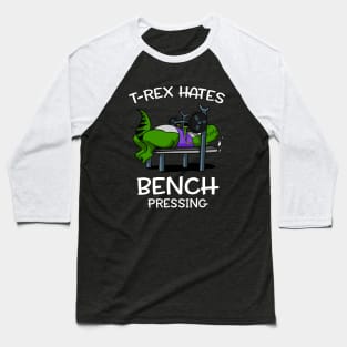 T-Rex Hates Bench Pressing Funny Fitness Gym Dinosaur Baseball T-Shirt